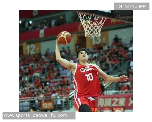 王俊杰将成为中国男篮锋线自主进攻的核心力量与未来希望